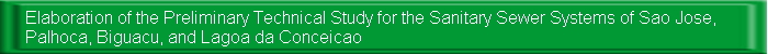 Elaboration of the Preliminary Technical Study for the Sanitary Sewer Systems of Sao Jose, Palhoca, Biguacu, and Lagoa da Conceicao